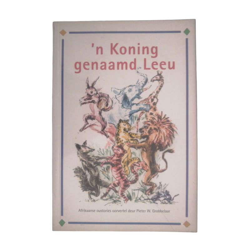 2007 'n Koning Genaamd Leeu by Pieter W. Grobbelaar First Edition Softcover