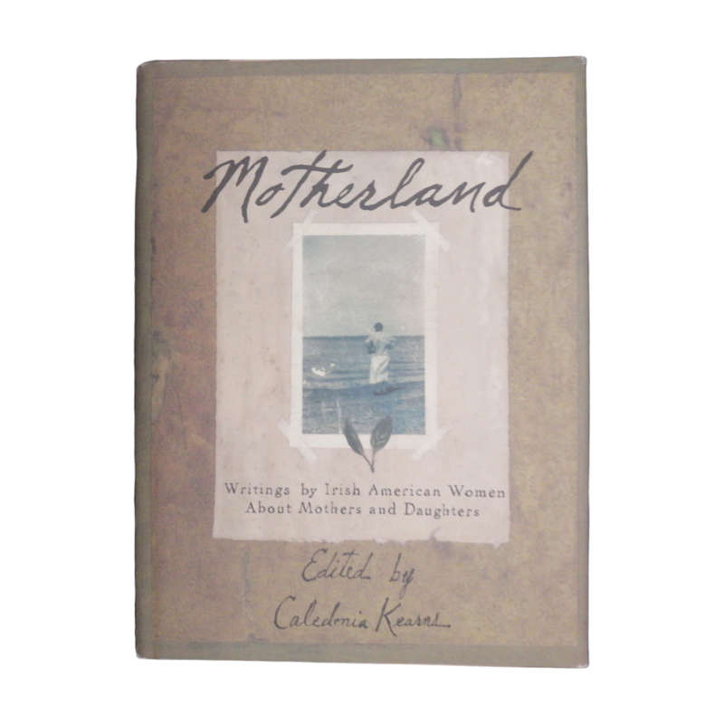 1999 Motherland- Writings By Irish American Women About Mothers And Daughters Hardcover w/Dustjacket