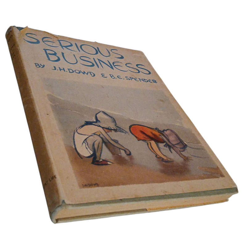 1937 Serious Business by J.H Dowd and B.E Spender Hardcover w/Dustjacket