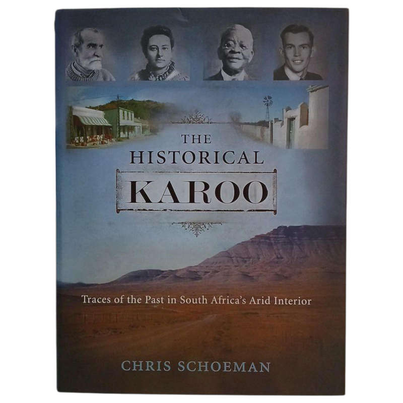 2013 The Historical Karoo, The Traces of the Past In South Africa's Arid Interior By Chris Schoeman