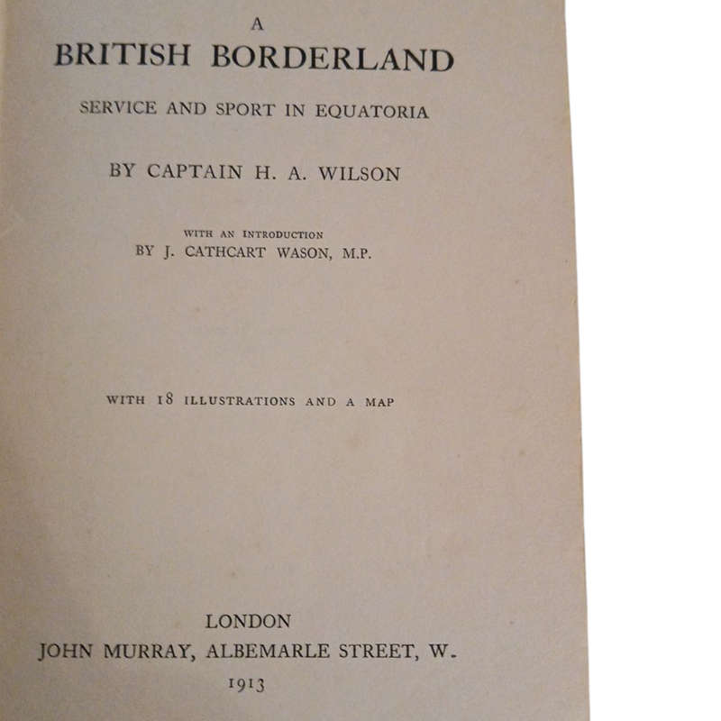 1913 A British Borderland, Service and Sport in Equatoria By John Murray Hardcover w/o Dustjacket