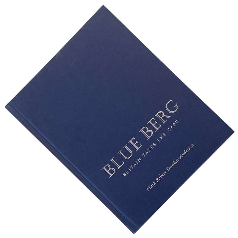 2008 Blue Berg - Britain Takes The Cape by Mark Robert Dunbar Anderson Hardcover w/o Dustjacket