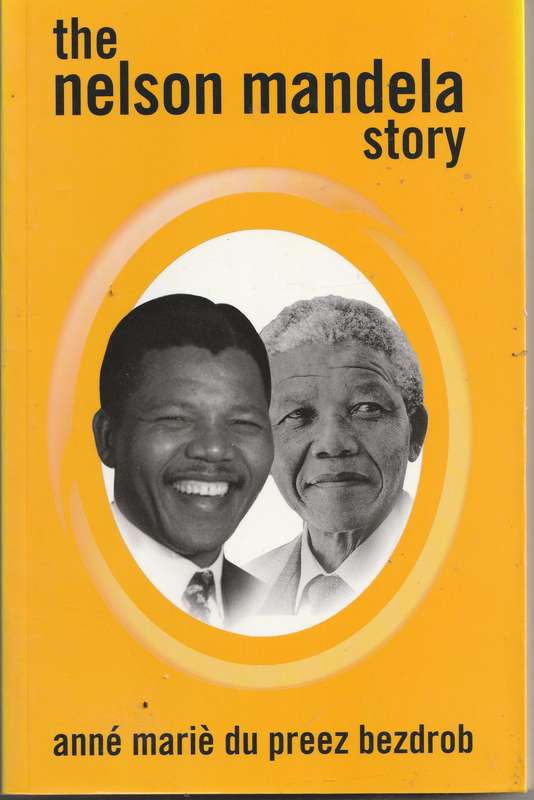 THE NELSON MANDELA STORY by Anne Marie du Preez Bezdrob