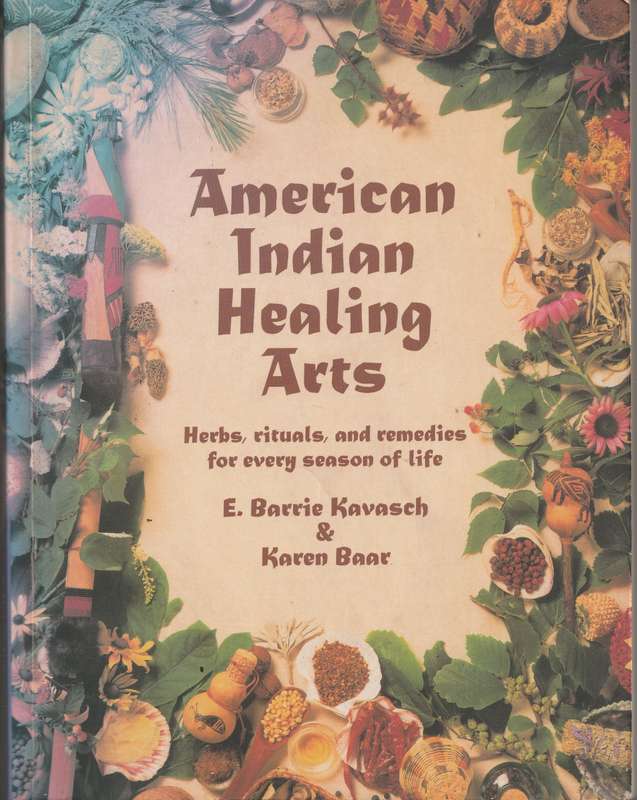 AMERICAN INDIAN HEALING ARTS: HERBS, RITUALS & REMEDIES FOR EVERY SEASON OF LIFE