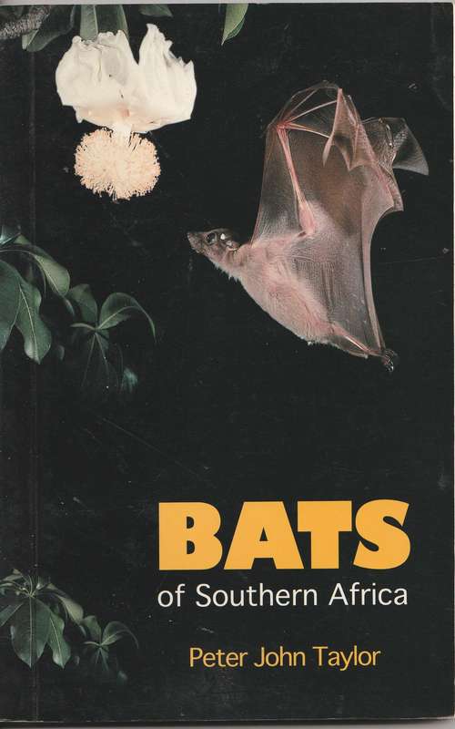BATS OF SOUTHERN AFRICA by Peter John Taylor