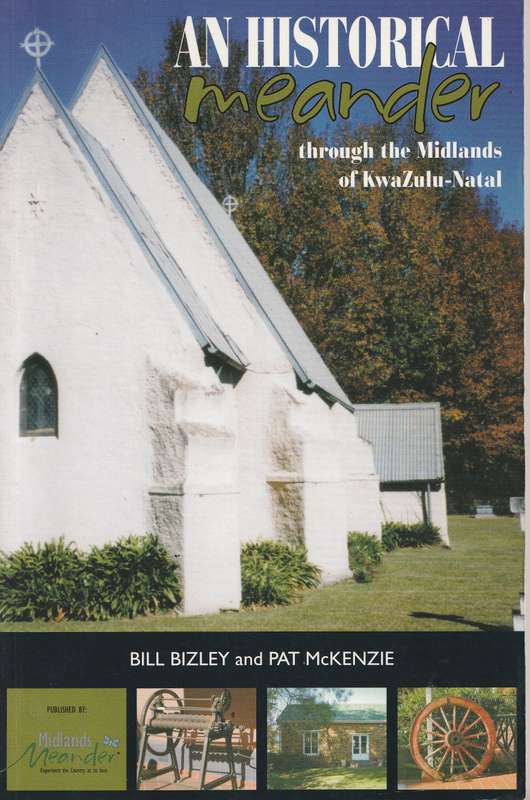 AN HISTORICAL MEANDER THROUGH THE MIDLANDS OF KWAZULU-NATAL by Bill Bizley & Pat McKenzie