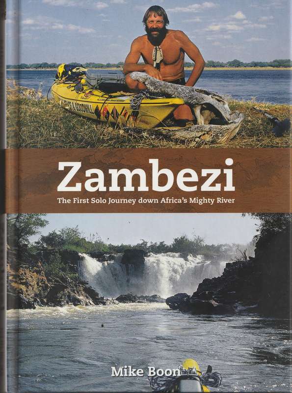 ZAMBEZI: THE FIRST SOLO JOURNEY DOWN AFRICA'S MIGHTY RIVER by Mike Boon