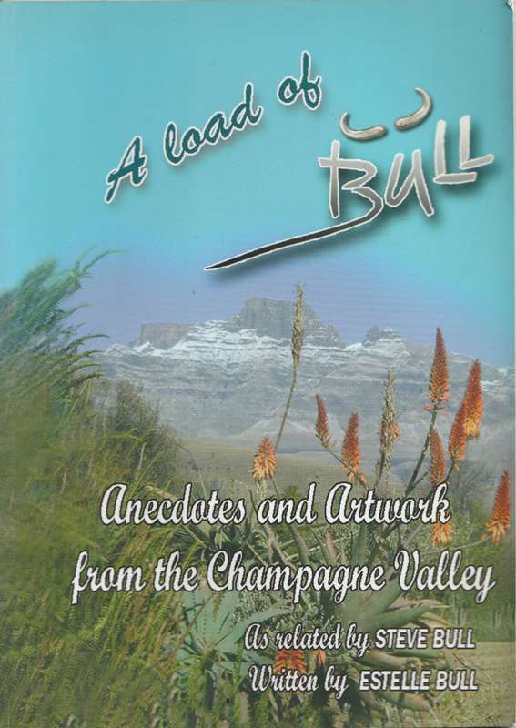 A LOAD OF BULL: ANECDOTES & ARTWORK FROM THE CHAMPAGNE VALLEY - Steve & Estelle Bull