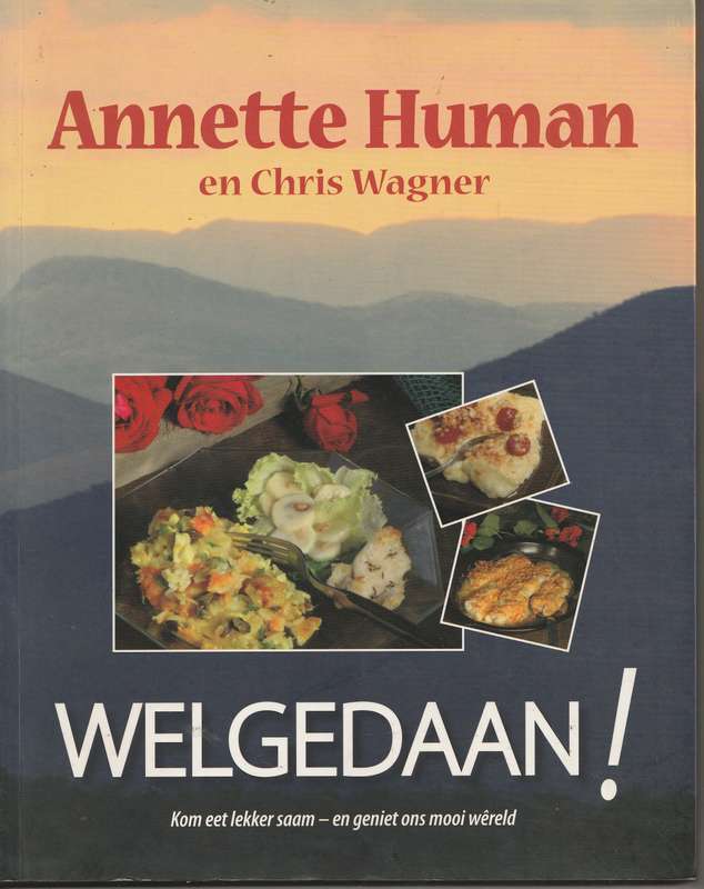 WELGEDAAN! KOM EET SAAM - EN GENIET ONS MOOI WERELD by Annette Human en Chris Wagner