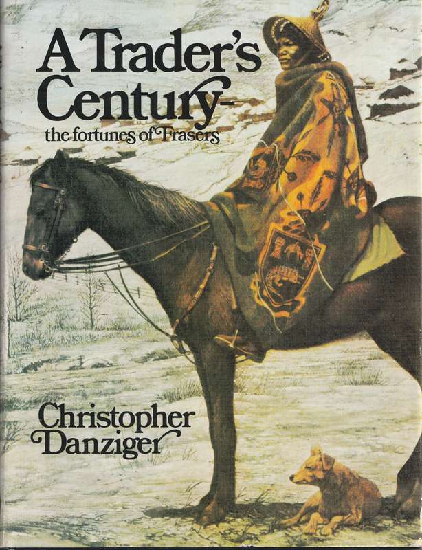A TRADER'S CENTURY: THE FORTUNES OF FRASERS by Christopher Danziger