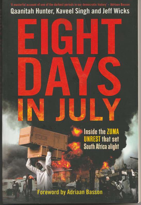 EIGHT DAYS IN JULY by Q Hunter, K Singh & J Wicks, Foreword by Adriaan Basson