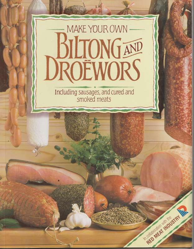 MAKE YOUR OWN BILTONG AND DROEWORS: INCLUDING SAUSAGES, CURED & SMOKED MEATS