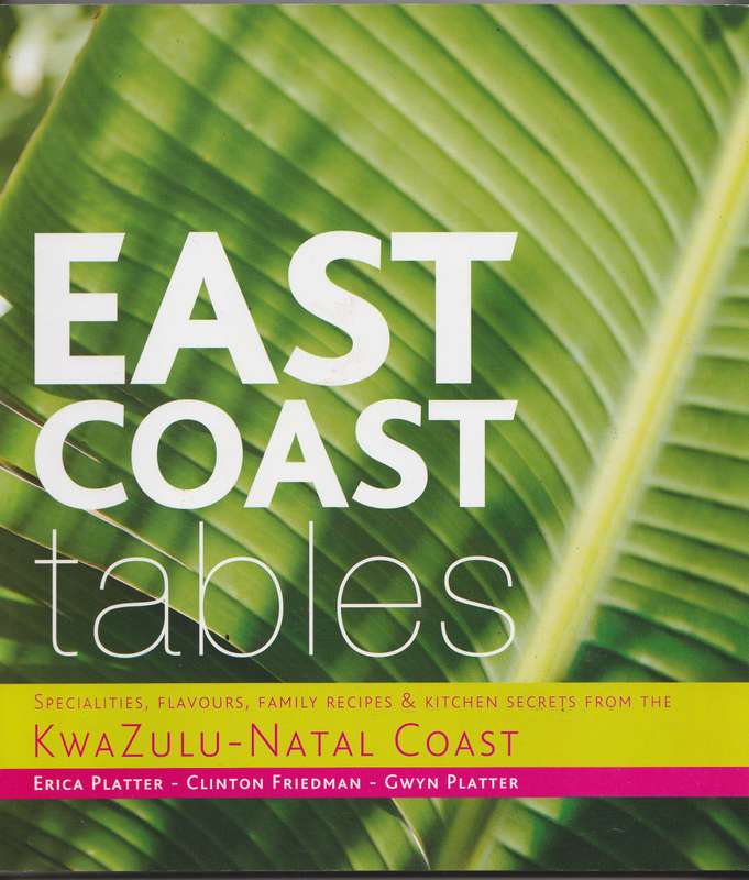 EAST COAST TABLES: KWAZULU-NATAL COAST  Erica Platter, Clinton Friedman & Gwyn Platter