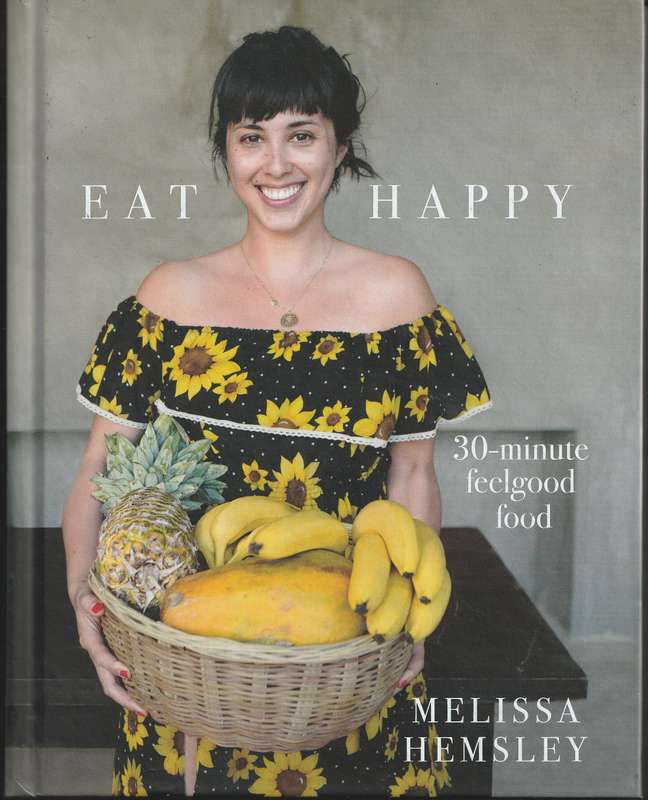 EAT HAPPY: 30-MINUTE FEELGOOD FOOD by Melissa Hemsley