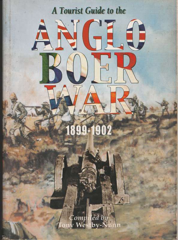 A TOURIST GUIDE TO THE ANGLO BOER WAR 1899-1902 compiled by Tony Westby-Nunn