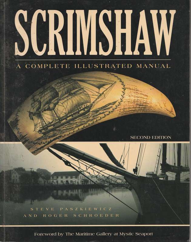 SCRIMSHAW: A COMPLETE ILLUSTRATED MANUAL (SECOND EDITION) - Steve Paszkiewicz & Roger Schroeder