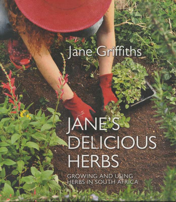 JANE'S DELICIOUS HERBS: GROWING & USING HERBS IN SOUTH AFRICA by Jane Griffiths