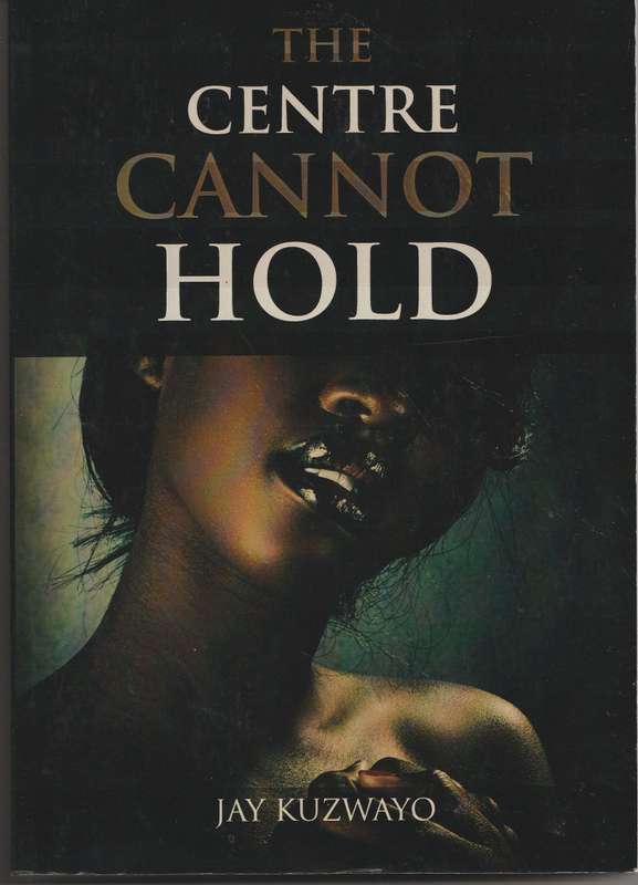 THE CENTRE CANNOT HOLD by Jay Kuzwayo