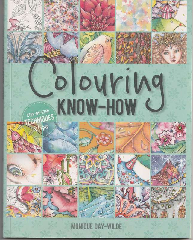 COLOURING KNOW-HOW: STEP-BY-STEP TECHNIQUES & TIPS by Monique Day-Wilde