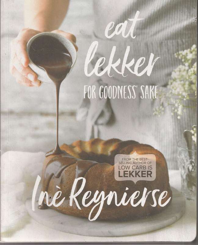 EAT LEKKER FOR GOODNESS' SAKE by Ine Reynierse