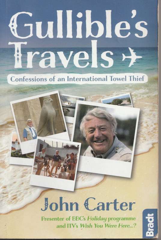 GULLIBLE'S TRAVELS: CONFESSIONS OF AN INTERNATIONAL TOWEL THIEF by John Carter