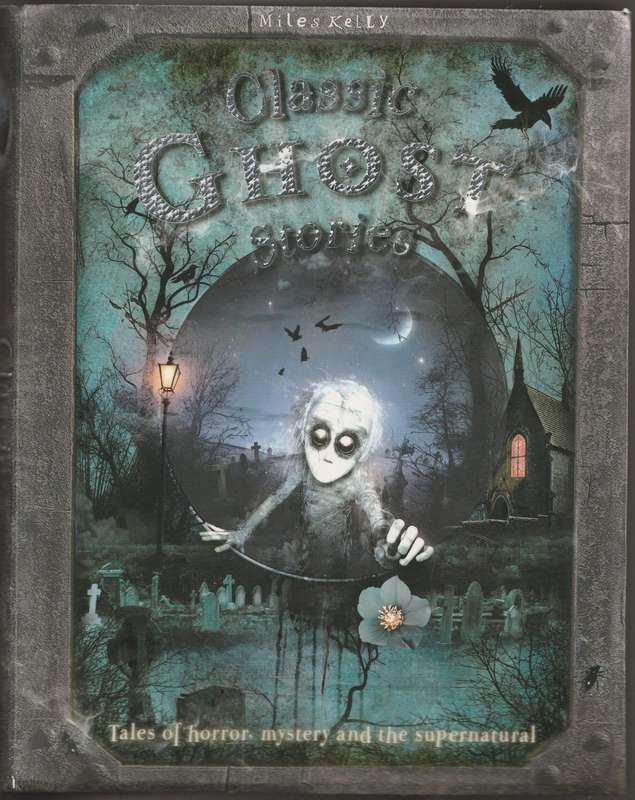 CLASSIC GHOST STORIES: TALES OF HORROR, MYSTERY & THE SUPERNATURAL compiled by Vic Parker