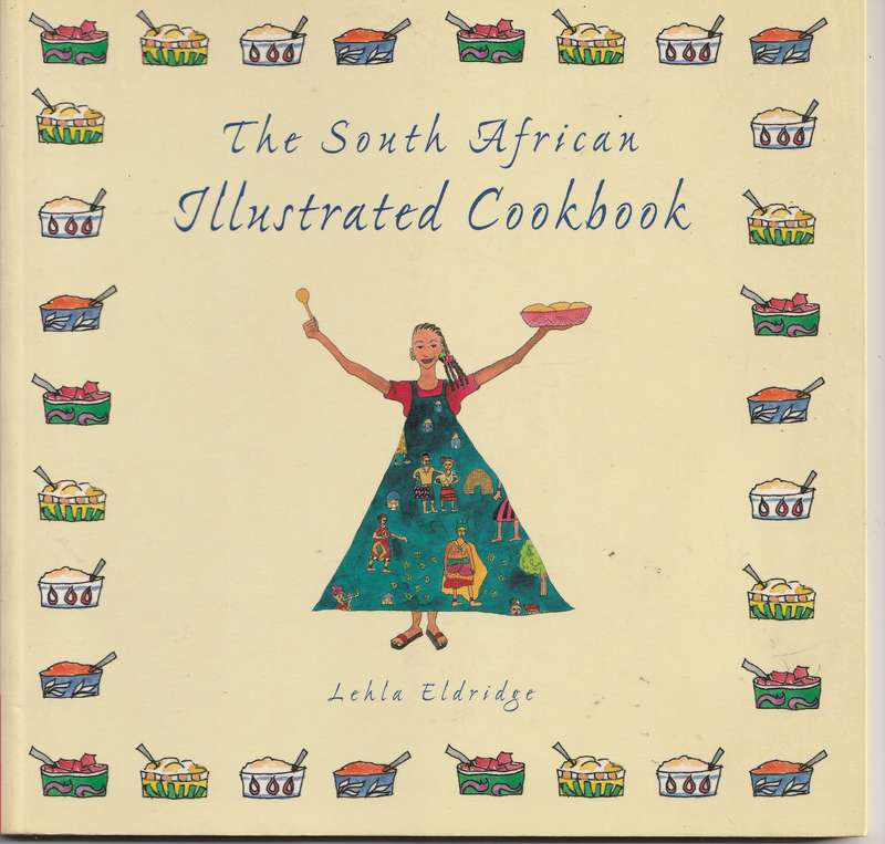 THE SOUTH AFRICAN ILLUSTRATED COOKBOOK by Lehla Eldridge