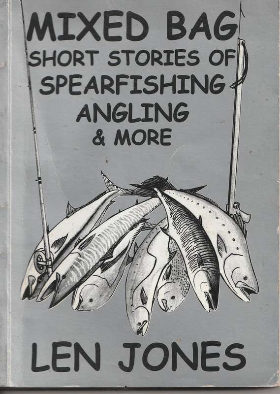 MIXED BAG: SHORT STORIES OF SPEAKFISHING, ANGLING & MORE by Len Jones