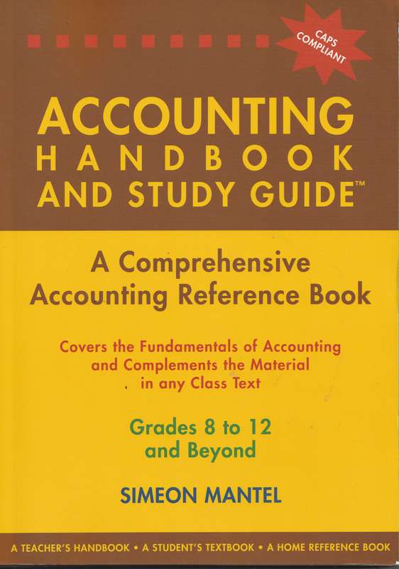 ACCOUNTING HANDBOOK AND STUDY GUIDE GRADES 8 TO 12 AND BEYOND by Simeon Mantel