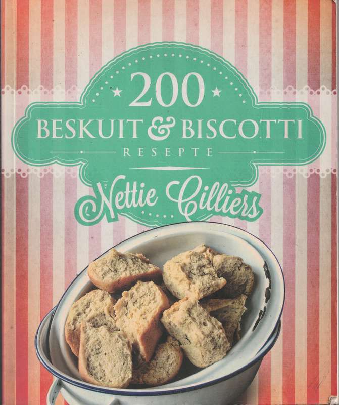200 BESKUIT & BISCOTTI RESEPTE by Nettie Cilliers