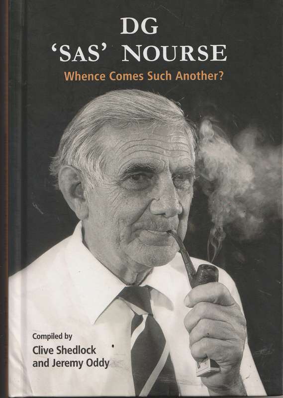 DG 'SAS' NOURSE: WHENCE COMES SUCH ANOTHER? compiled by Clive Shedlock & Jeremy Oddy