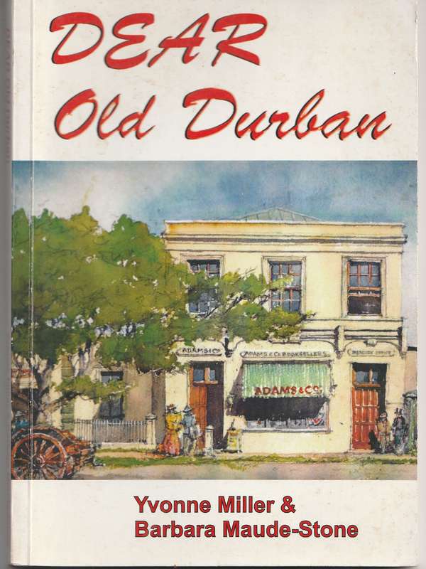 DEAR OLD DURBAN by Yvonne Miller & Barbara Maude-Stone