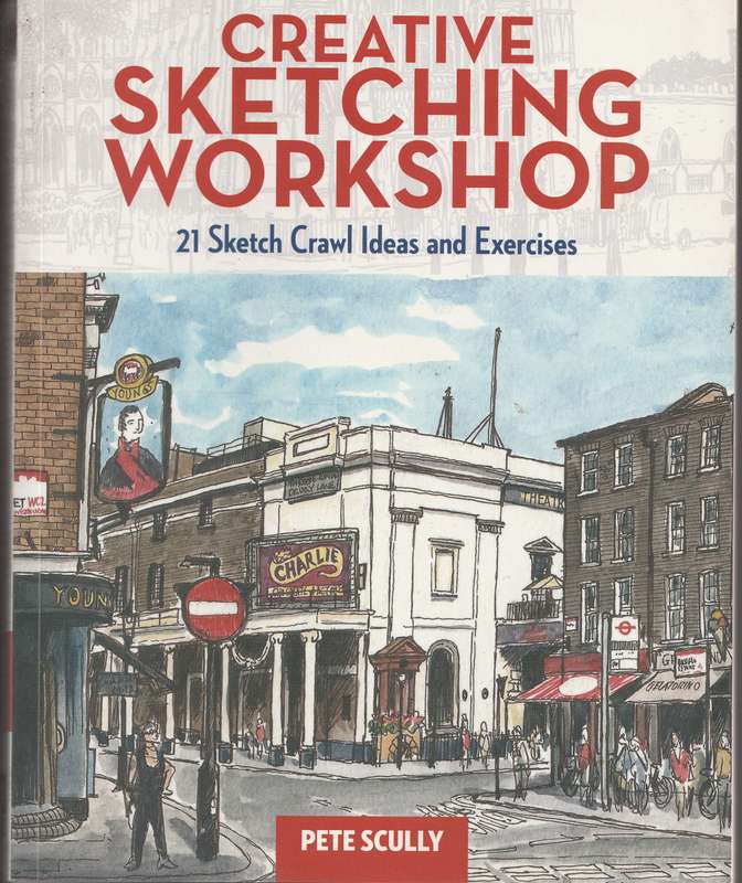 CREATIVE SKETCHING WORKSHOP: 21 SKETCH CRAWL IDEAS & EXERCISES by Pete Scully