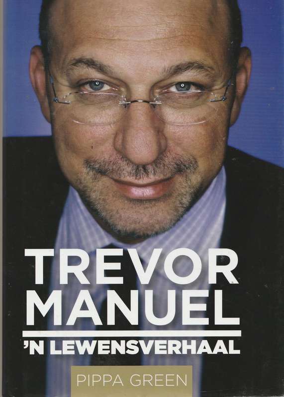TREVOR MANUEL: 'N LEWENSVERHAAL by Pippa Green