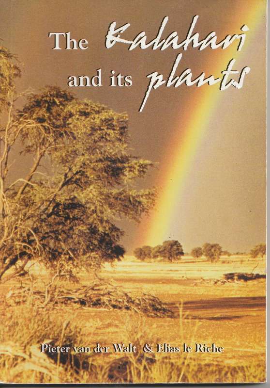 THE KALAHARI AND ITS PLANTS by Pieter van der Walt & Elias le Riche