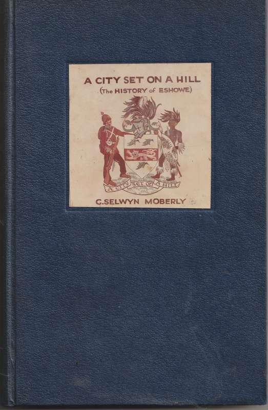 A CITY SET ON A HILL (THE HISTORY OF ESHOWE) by C Selwyn Moberly  ***Signed copy***