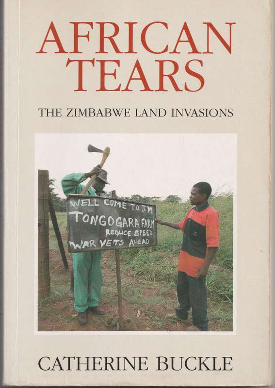 AFRICAN TEARS: THE ZIMBABWE LAND INVASIONS by Catherine Buckle