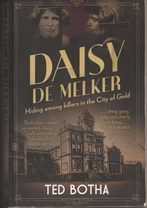 DAISY DE MELKER: HIDING AMOUNG KILLERS IN THE CITY OF GOLD by Ted Botha