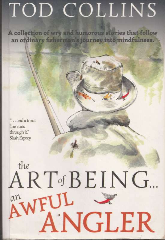 THE ART OF BEING AN AWFUL ANGLER by Tod Collins