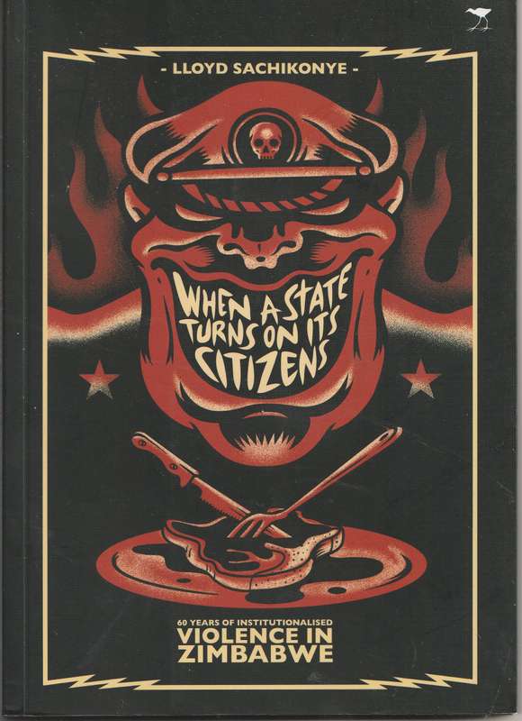 WHEN A STATE TURNS ON ITS CITIZENS by Lloyd Sachikonye