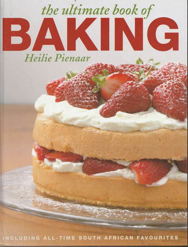 THE ULTIMATE BOOK OF BAKING by Heilie Pienaar (including all-time South African favourites)