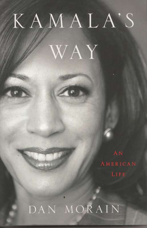 KAMALA'S WAY: AN AMERICAN LIFE by Dan Morain