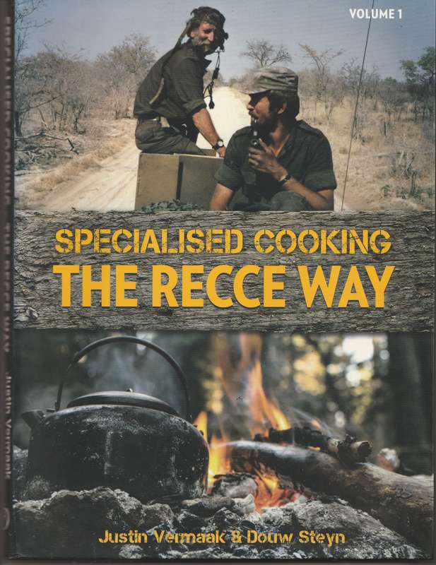 SPECIALISED COOKING THE RECCE WAY by Justin Vermaak & Douw Steyn