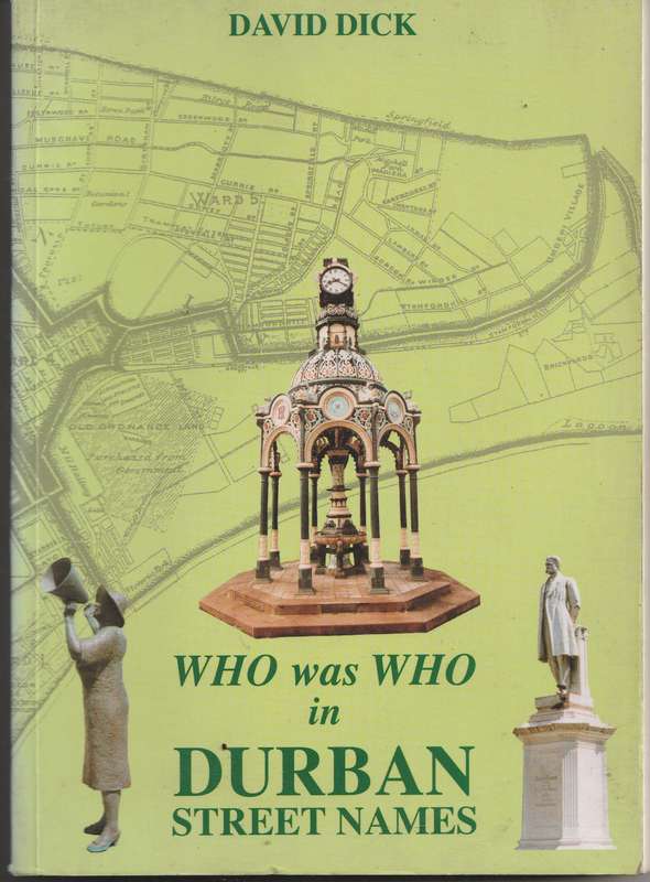 WHO WAS WHO IN DURBAN STREET NAMES by David Dick