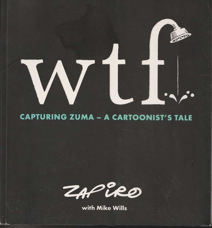 WTF: CAPTURING ZUMA - A CARTOONIST'S TALE - Zapiro with Mike Wills