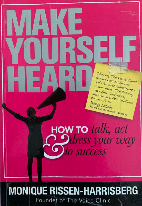 Make Yourself Heard (How to Talk, Act and Dress Your Way to Success) by Monique Rissen-Harrisberg