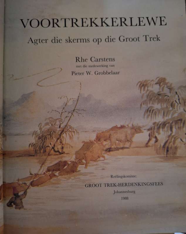 Voortrekkerlewe - Agter die skerms op die groot trek. 1988 first edition