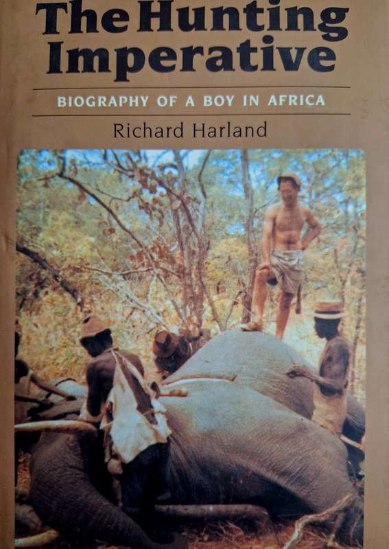 The Hunting Imperative Biography of a boy in Africa Richard Harland