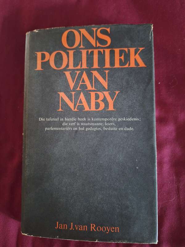 Ons Politiek van Naby -Jan J van Rooyen First edition 1971 Afrikaans text