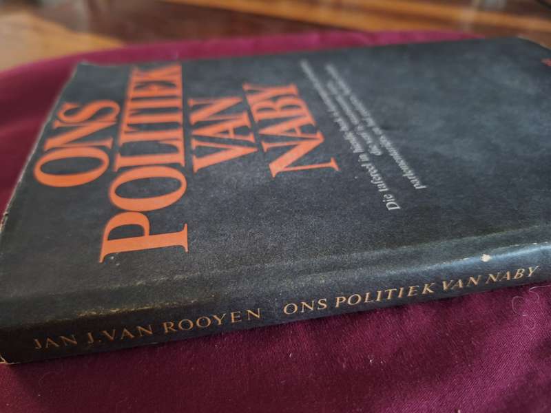 Ons Politiek van Naby -Jan J van Rooyen First edition 1971 Afrikaans text